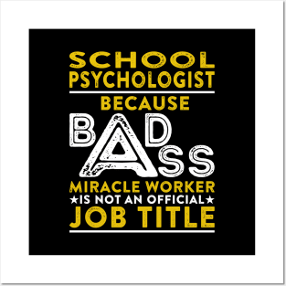 School Psychologist Because Badass Miracle Worker Is Not An Official Job Title Posters and Art